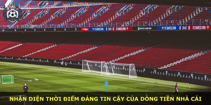 Nhận diện thời điểm đáng tin cậy của dòng tiền nhà cái