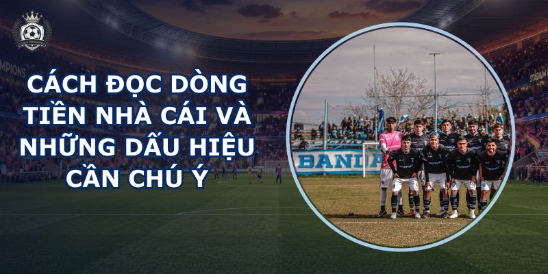 Cách đọc dòng tiền nhà cái
