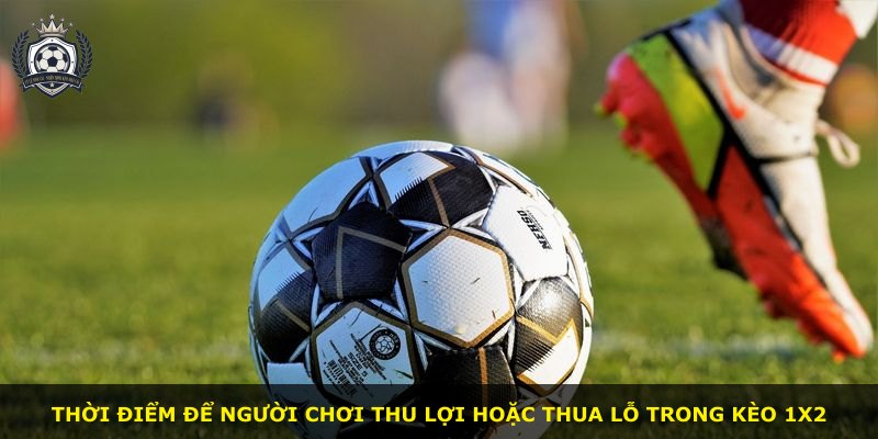 Thời điểm để người chơi thu lợi hoặc thua lỗ trong kèo 1X2