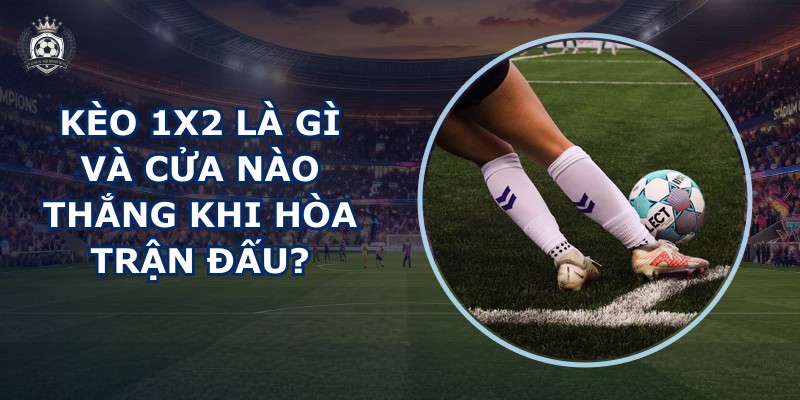 Kèo 1X2 là gì