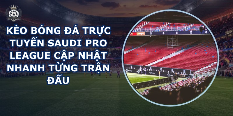 kèo bóng đá trực tuyến Saudi Pro League