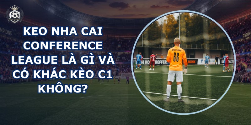 keo nha cai Conference League