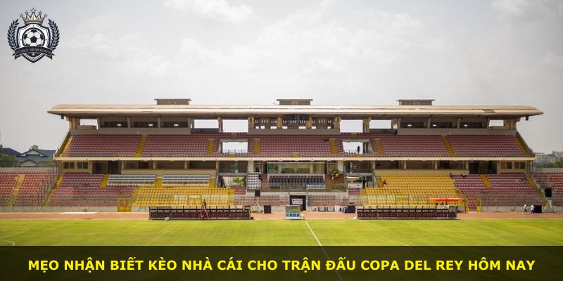 Mẹo nhận biết kèo nhà cái cho trận đấu Copa del Rey hôm nay