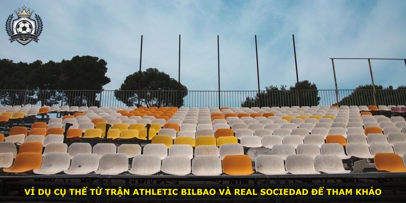 Ví dụ cụ thể từ trận Athletic Bilbao và Real Sociedad để tham khảo