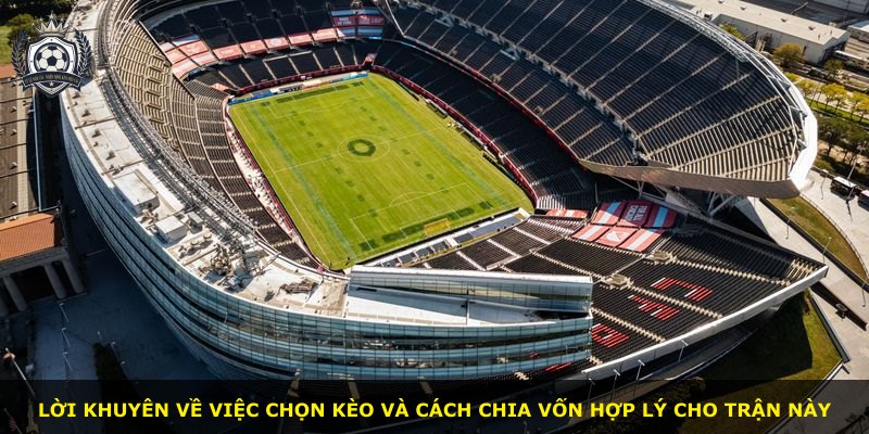 Lời khuyên về việc chọn kèo và cách chia vốn hợp lý cho trận này