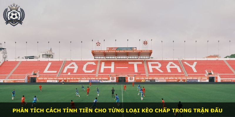 Phân tích cách tính tiền cho từng loại kèo chấp trong trận đấu