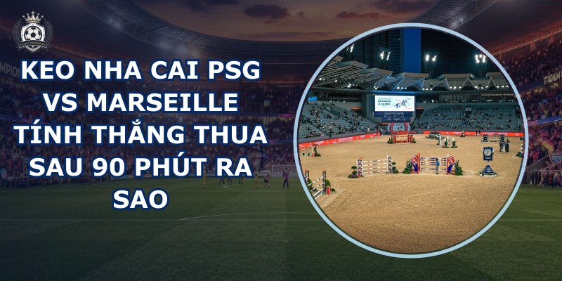 keo nha cai PSG vs Marseille