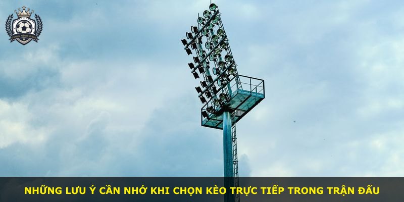 Những lưu ý cần nhớ khi chọn kèo trực tiếp trong trận đấu