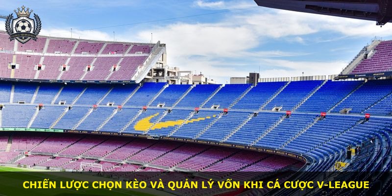 Chiến lược chọn kèo và quản lý vốn khi cá cược V-League