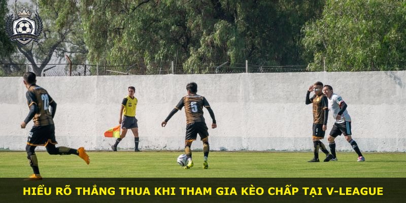 Hiểu rõ thắng thua khi tham gia kèo chấp tại V-League
