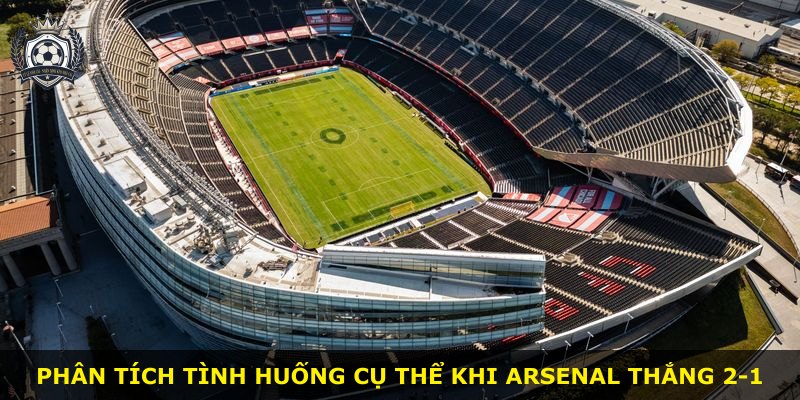 Phân tích tình huống cụ thể khi Arsenal thắng 2-1