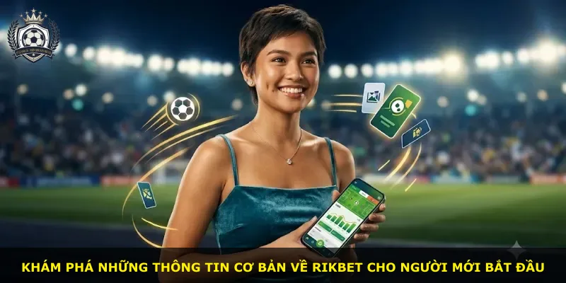 Khám phá những thông tin cơ bản về Rikbet cho người mới bắt đầu