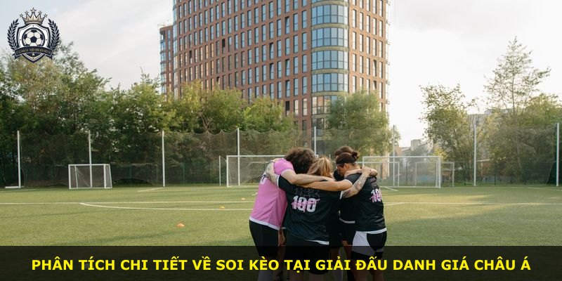 Phân tích chi tiết về soi kèo tại giải đấu danh giá châu Á