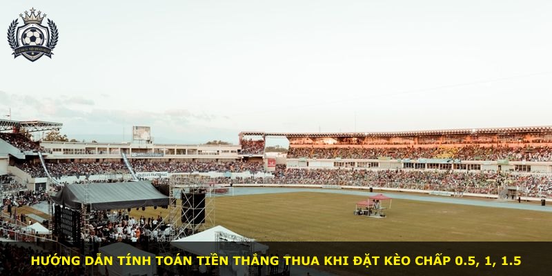 Hướng dẫn tính toán tiền thắng thua khi đặt kèo chấp 0.5, 1, 1.5