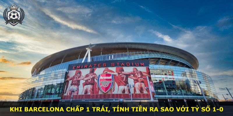 Khi Barcelona chấp 1 trái, tính tiền ra sao với tỷ số 1-0