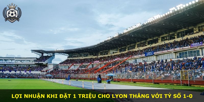Lợi nhuận khi đặt 1 triệu cho Lyon thắng với tỷ số 1-0