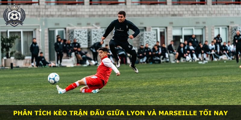 Phân tích kèo trận đấu giữa Lyon và Marseille tối nay