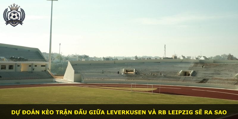 Dự đoán kèo trận đấu giữa Leverkusen và RB Leipzig sẽ ra sao