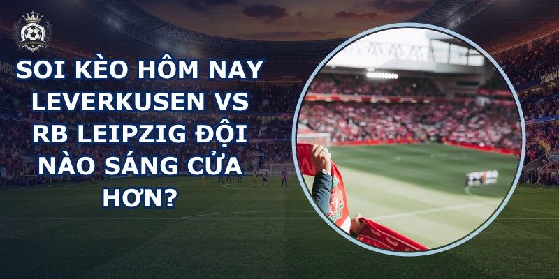 soi kèo hôm nay Leverkusen vs RB Leipzig