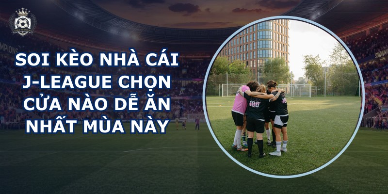 soi kèo nhà cái J-League