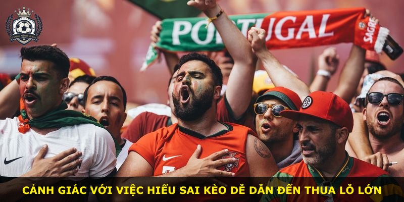 Cảnh giác với việc hiểu sai kèo dễ dẫn đến thua lỗ lớn