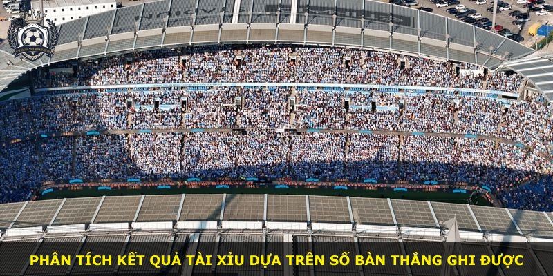 Phân tích kết quả tài xỉu dựa trên số bàn thắng ghi được