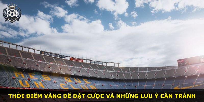 Thời điểm vàng để đặt cược và những lưu ý cần tránh