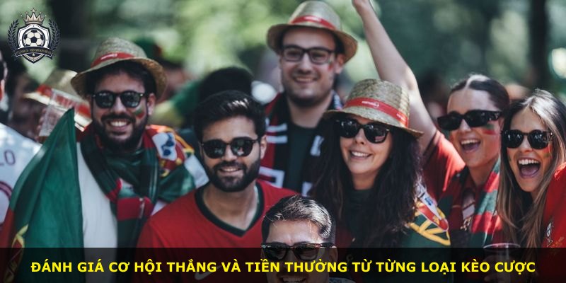 Đánh giá cơ hội thắng và tiền thưởng từ từng loại kèo cược