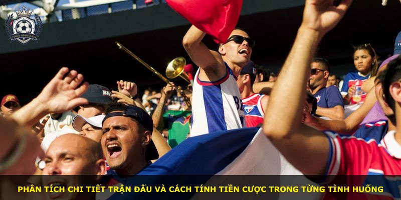 Phân tích chi tiết trận đấu và cách tính tiền cược trong từng tình huống