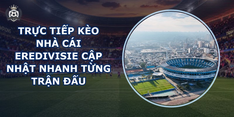 truc tiep keo nha cai Eredivisie