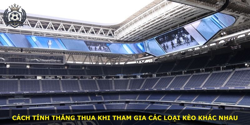 Cách tính thắng thua khi tham gia các loại kèo khác nhau
