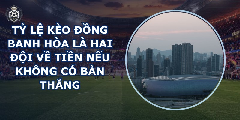 Tỷ lệ kèo đồng banh