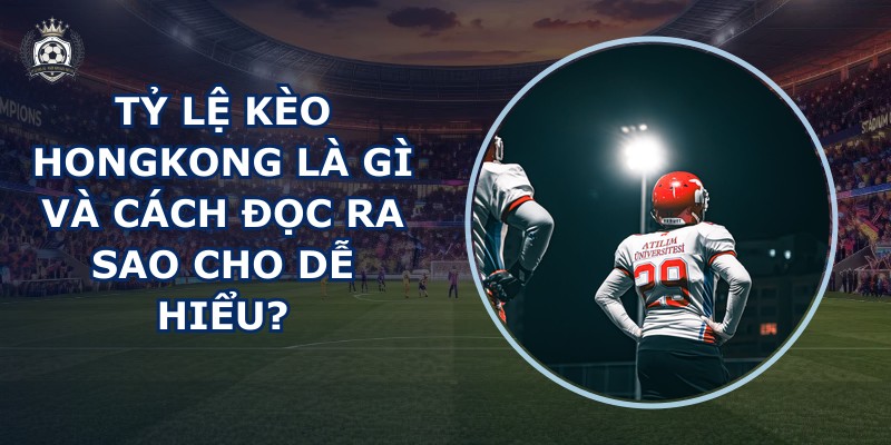 Tỷ lệ kèo Hongkong