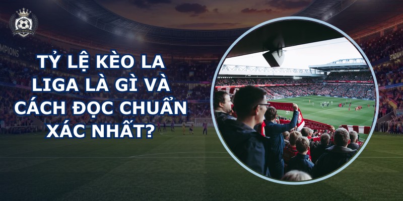 tỷ lệ kèo La Liga