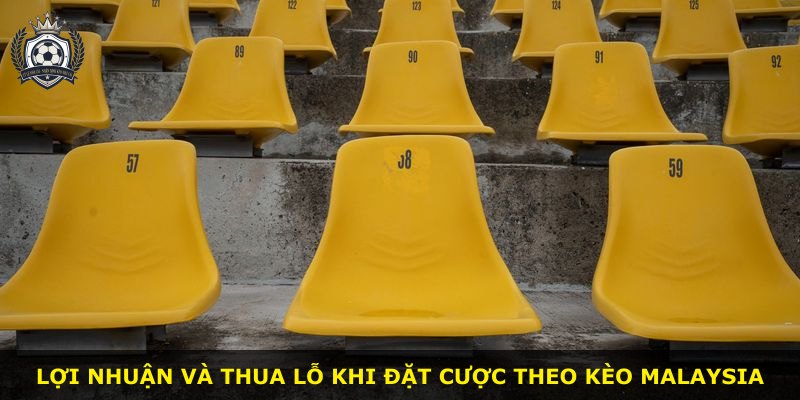 Lợi nhuận và thua lỗ khi đặt cược theo kèo Malaysia