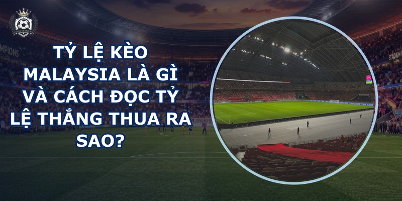 Tỷ lệ kèo Malaysia