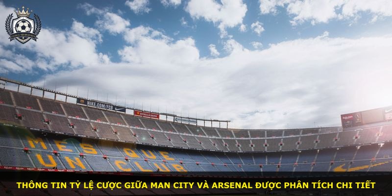 Thông tin tỷ lệ cược giữa Man City và Arsenal được phân tích chi tiết