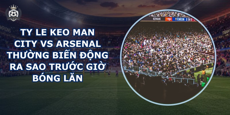 ty le keo Man City vs Arsenal