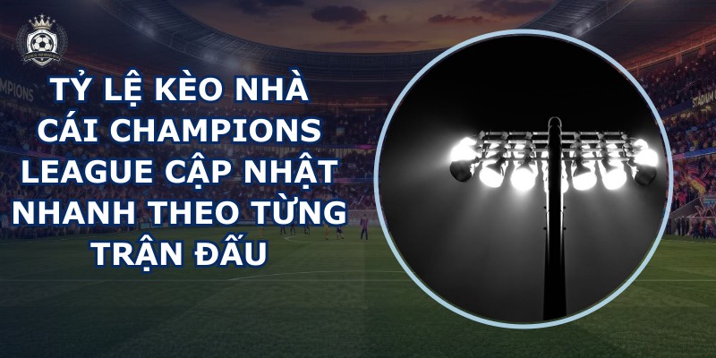 ty le keo nha cai Champions League