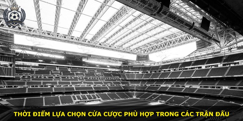 Thời điểm lựa chọn cửa cược phù hợp trong các trận đấu