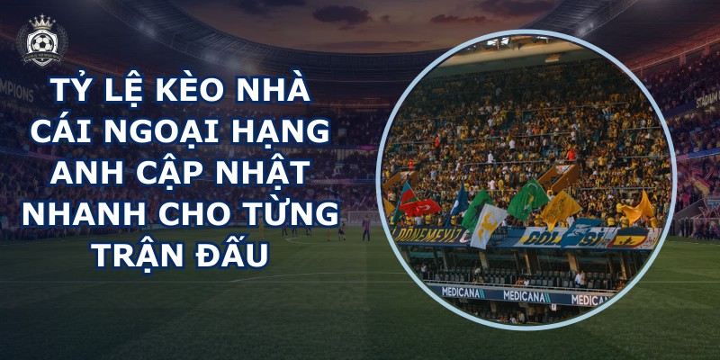 tỷ lệ kèo nhà cái Ngoại Hạng Anh