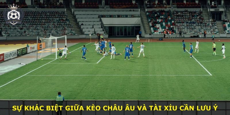 Sự khác biệt giữa kèo châu Âu và tài xỉu cần lưu ý