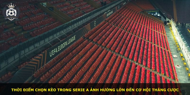 Thời điểm chọn kèo trong Serie A ảnh hưởng lớn đến cơ hội thắng cược