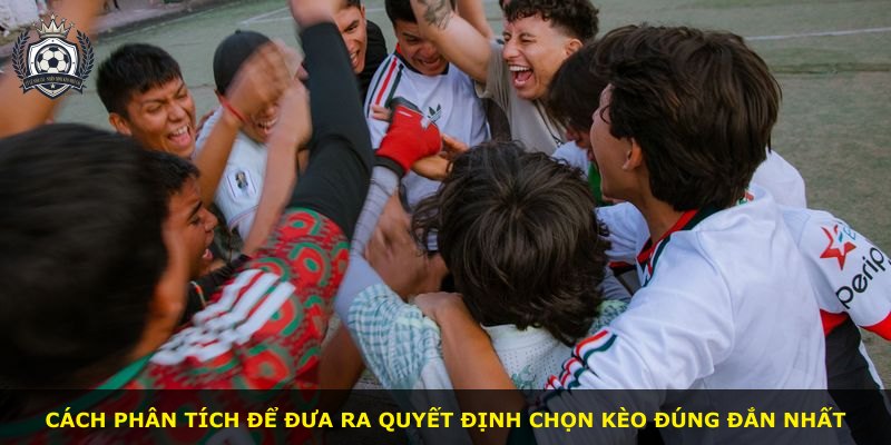 Cách phân tích để đưa ra quyết định chọn kèo đúng đắn nhất