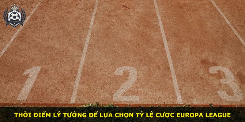 Thời điểm lý tưởng để lựa chọn tỷ lệ cược Europa League